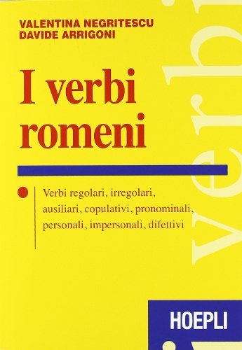 I verbi romeni. Verbi regolari, irregolari, ausiliari, copulativi, pronominali, personali, impersonali, difettivi von Hoepli