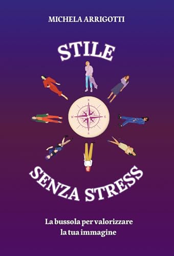 Stile senza stress. La bussola per valorizzare la tua immagine Stile senza stress. La bussola per valorizzare la tua immagine von Passione Scrittore selfpublishing