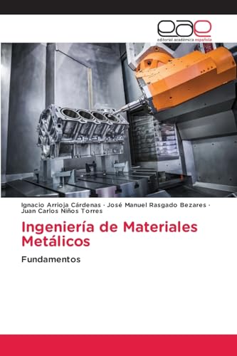 Ingeniería de Materiales Metálicos: Fundamentos Ingeniería de Materiales Metálicos: Fundamentos von Editorial Académica Española
