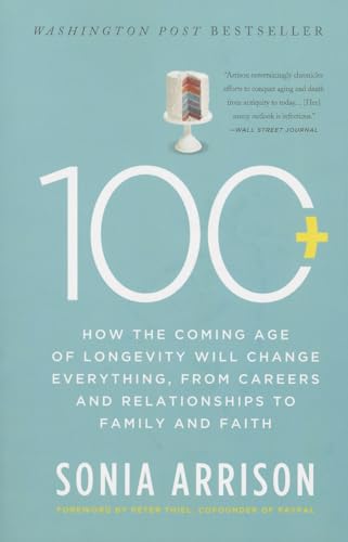 100 Plus: How the Coming Age of Longevity Will Change Everything, From Careers and Relationships to Family and Faith von Basic Books