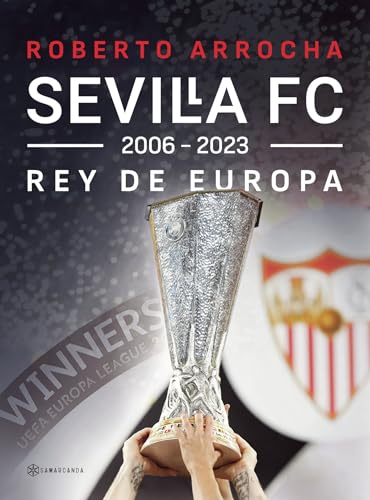 Sevilla FC Rey de Europa 2006 - 2023 von Editorial Samarcanda