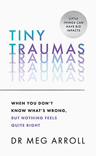Tiny Traumas: How to stop feeling stuck, anxious, low, unmotivated and unhappy, take back control of your life, and heal for good von Thorsons