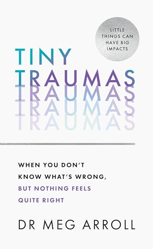 Tiny Traumas: How to stop feeling stuck, anxious, low, unmotivated and unhappy, take back control of your life, and heal for good von Thorsons
