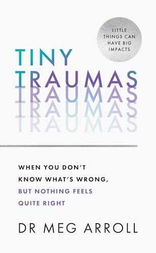 Tiny Traumas: How to stop feeling stuck, anxious, low, unmotivated and unhappy, take back control of your life, and heal for good von Harper Collins Publ. UK