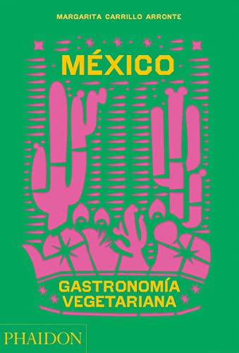 México Gastronomía Vegetariana / The Mexican Vegetarian Book