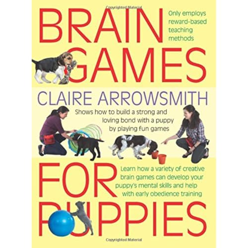 Brain Games for Puppies: Shows How to Build a Stong and Loving Bond with a Puppy by Playing Fun Games