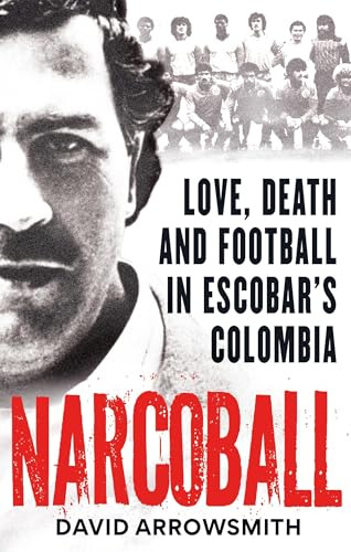 Narcoball: Love, Death and Football in Escobar's Colombia Narcoball: Love, Death and Football in Escobar's Colombia von Cassell