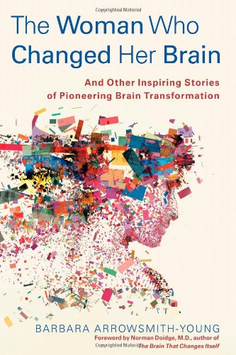 The Woman Who Changed Her Brain: And Other Inspiring Stories of Pioneering Brain Transformation