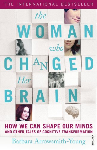 The Woman who Changed Her Brain: How We Can Shape our Minds and Other Tales of Cognitive Transformation
