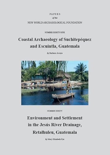 Paper Number 89: Coastal Archaeology of Suchitepéquez and Escuintla, Guatemala; Paper Number 90: Environment and Settlement in the Jesús River ... of the New World Archaeological Foundation) von New World Archaeological Foundation
