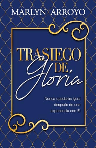 Trasiego de Gloria: Nunca quedarás igual después de una experiencia con Él von Independent publishing