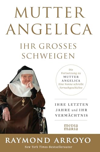 MUTTER ANGELICA - IHR GROSSES SCHWEIGEN: Ihre letzten Jahre und ihr Vermächtnis von Media Maria Verlag