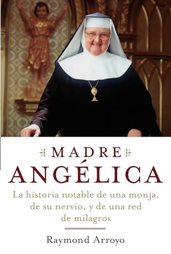 Madre Angelica: La historia notable de una monja, de su nervio, y de una red de milagros Madre Angelica: La historia notable de una monja, de su nervio, y de una red de milagros von Image