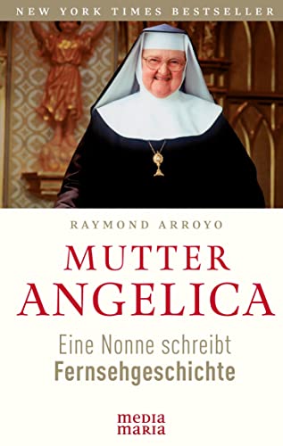 Mutter Angelica: Eine Nonne schreibt Fernsehgeschichte von Media Maria