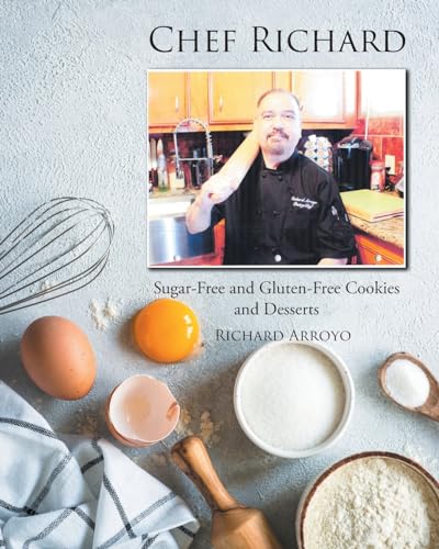 Chef Richard: Sugar-Free and Gluten-Free Cookies and Desserts von Page Publishing Inc