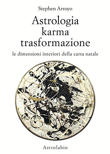 Astrologia, karma, trasformazione. Le dimensioni interiori della carta natale (Astrologia e psiche) von ASTROLABIO UBALDINI