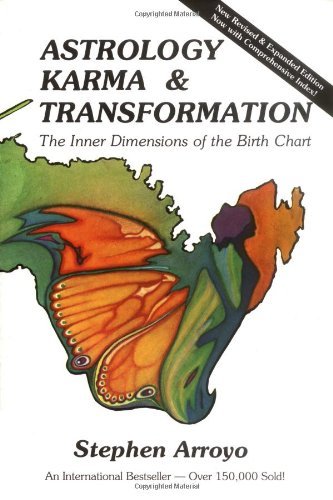 By Stephen Arroyo Astrology, Karma and Transformation: Inner Dimensions of the Birth Chart (2nd Revised edition)