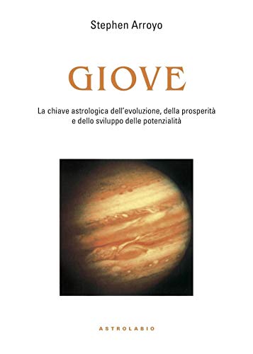Giove. La chiave astrologica dell'evoluzione, della prosperità e delle potenzialità (Astrologia e psiche) von Astrolabio Ubaldini