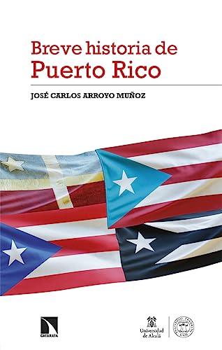Breve Historia de Puerto Rico: Un pueblo y su tránsito por los imperios de España y Estados Unidos (1800-2023) (Investigación y Debate, Band 410) von Los Libros de la Catarata