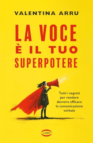La voce è il tuo superpotere. Tutti i segreti per rendere davvero efficace la comunicazione verbale (On-Off) von Cairo