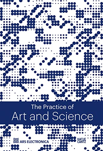The Practice of Art & Science: The European Digital Art and Science Network (Ars Electronica) von Hatje Cantz Verlag