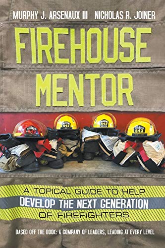 Firehouse Mentor: A Topical Guide to Help Develop the Next Generation of Firefighters von Strategic Book Publishing & Rights Agency, LLC