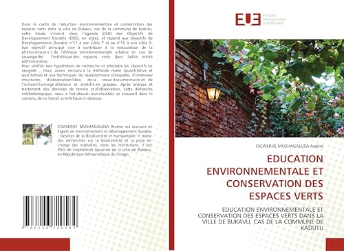EDUCATION ENVIRONNEMENTALE ET CONSERVATION DES ESPACES VERTS: EDUCATION ENVIRONNEMENTALE ET CONSERVATION DES ESPACES VERTS DANS LA VILLE DE BUKAVU, CAS DE LA COMMUNE DE KADUTU von Éditions universitaires européennes