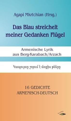 Das Blau streichelt meiner Gedanken Flügel: Armenische Lyrik aus Berg-Karabach/Arzach. 16 Gedichte Armenisch-Deutsch von Glaré Verlag