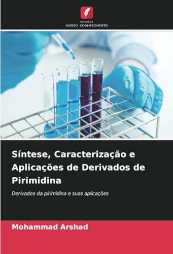 Síntese, Caracterização e Aplicações de Derivados de Pirimidina: Derivados da pirimidina e suas aplicações von Edições Nosso Conhecimento