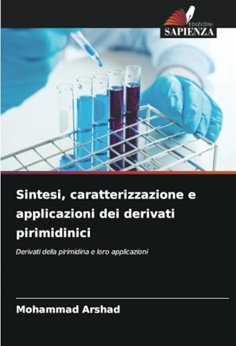 Sintesi, caratterizzazione e applicazioni dei derivati pirimidinici: Derivati della pirimidina e loro applicazioni von Edizioni Sapienza