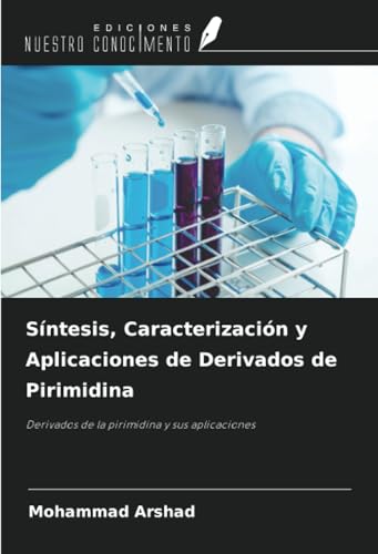 Síntesis, Caracterización y Aplicaciones de Derivados de Pirimidina: Derivados de la pirimidina y sus aplicaciones von Ediciones Nuestro Conocimiento