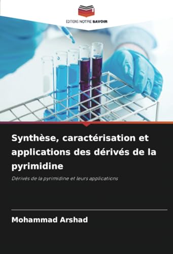 Synthèse, caractérisation et applications des dérivés de la pyrimidine: Dérivés de la pyrimidine et leurs applications von Editions Notre Savoir
