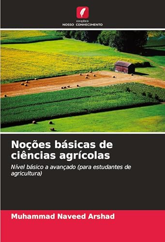 Noções básicas de ciências agrícolas: Nível básico a avançado (para estudantes de agricultura) von Edições Nosso Conhecimento