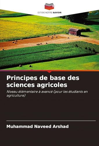 Principes de base des sciences agricoles: Niveau élémentaire à avancé (pour les étudiants en agriculture) von Editions Notre Savoir