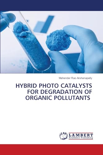 HYBRID PHOTO CATALYSTS FOR DEGRADATION OF ORGANIC POLLUTANTS: DE von OmniScriptum