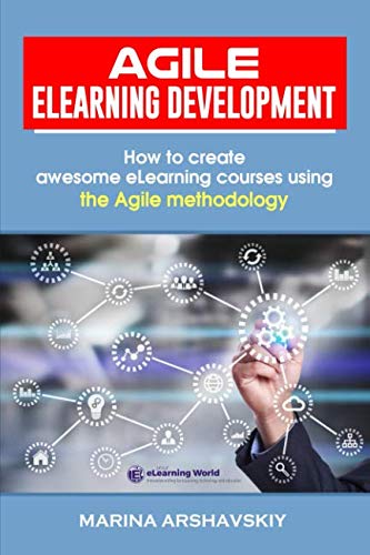 Agile ELearning Development: How to create awesome eLearning courses using the Agile methodology