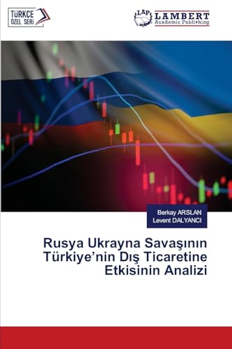 Rusya Ukrayna Savaşının Türkiye’nin Dış Ticaretine Etkisinin Analizi von LAP LAMBERT Academic Publishing