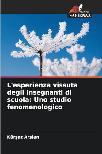 L'esperienza vissuta degli insegnanti di scuola: Uno studio fenomenologico von Edizioni Sapienza