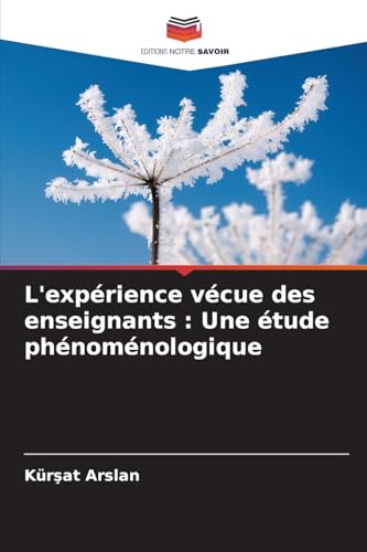 L'expérience vécue des enseignants : Une étude phénoménologique von Editions Notre Savoir