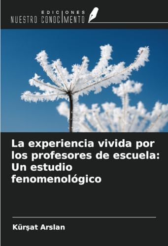 La experiencia vivida por los profesores de escuela: Un estudio fenomenológico von Ediciones Nuestro Conocimiento