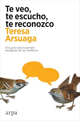 Te veo, te escucho, te reconozco: Una guía para la gestión inteligente de los conflictos (Psicología) von Arpa Editores