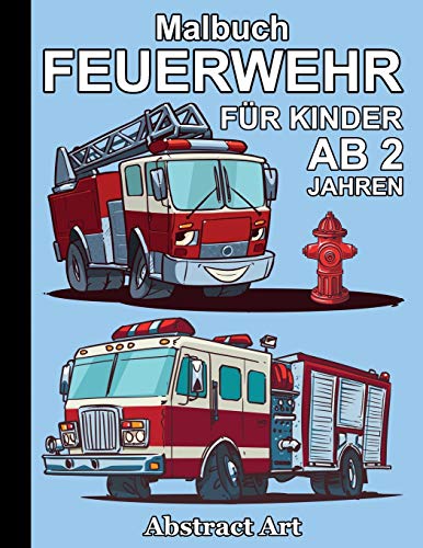 Feuerwehr Malbuch für Kinder ab 2 Jahren: Fahrzeuge und Feuerwehrmann zum kreativen Ausmalen und Kritzel (Fahrzeuge Malbücher für Kinder, Band 3) von Independently Published
