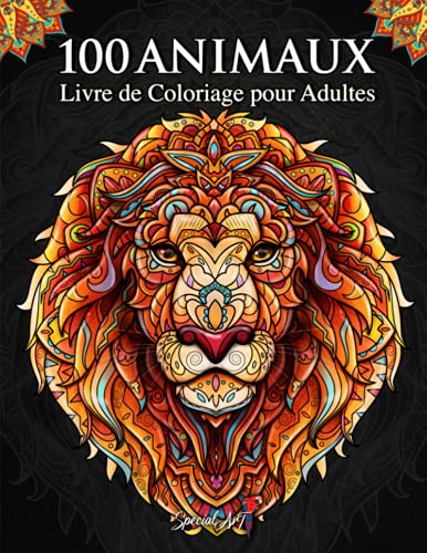 100 Animaux - Livre de Coloriage pour Adultes: Super Loisir Antistress pour se détendre avec plus de 100 pages de beaux Animaux. Livre de Coloriage avec Animaux Mandala. (Nouvelle version)