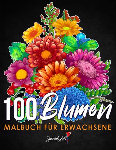 100 Blumen - Malbuch für Erwachsene: Mehr als 100 seiten mit schönen Blumen, Natur, florale Hintergründe und Mandalas und vielem mehr. Anti-Stress Ausmalbücher. (Geschenkidee!) (Malbuch Blumen)