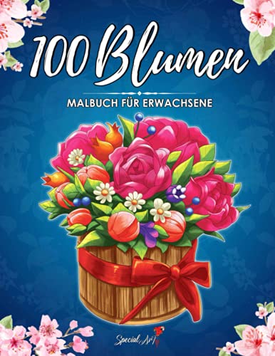 100 Blumen: Ein Malbuch für Erwachsene mit mehr als 100 wunderschönen Blumen und Floralen Motiven zum Stressabbau und zur Entspannung (Malbuch Blumen) von Independently published