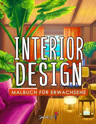 Interior Design: Ein Malbuch für Erwachsene mit inspirationen für Inneneinrichtung, lustige Wohnideen, und schöne Deko Ideen für zu Hause zum entspannen.
