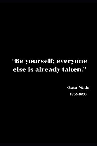 “Be yourself; everyone else is already taken.” Oscar Wilde 1854-1900: Inspirational Quotes Notebook. Novelty Gift For Men and Women.6x9 inches, 100 ... notes, jotdown, to do list. Great gift Ideas.