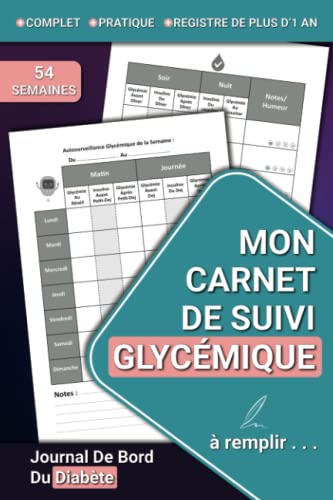 Mon Carnet De Suivi Glycémique: Journal de Bord Du Diabète, Pratique pour Suivi de Glycémie sur 54 Semaines (13 mois et demi), Carnet Suivi Diabète ... Sang) Journalier Avant/Après Repas et Notes von Independently published