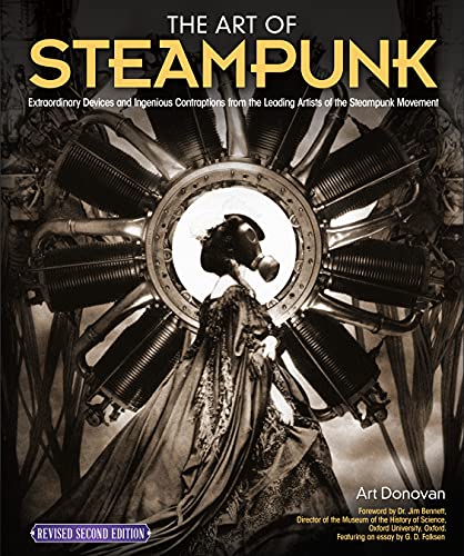The Art of Steampunk: Extraordinary Devices and Ingenious Contraptions from the Leading Artists of the Steampunk Movement von Fox Chapel Publishing