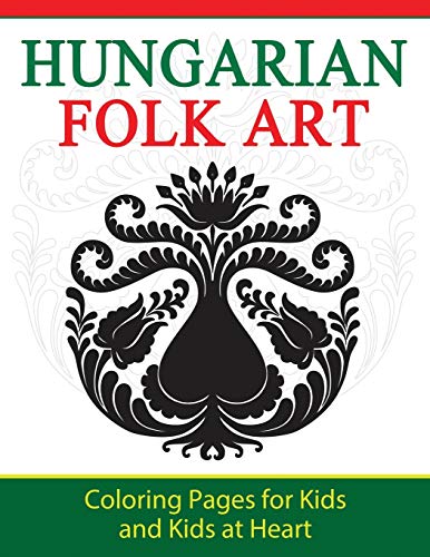 Hungarian Folk Art: Coloring Pages for Kids and Kids at Heart (Hands-On Art History, Band 9)